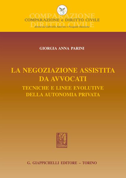 La negoziazione assistita da avvocati. Tecniche e linee evolutive della autonomia privata - Giorgia Anna Parini - ebook