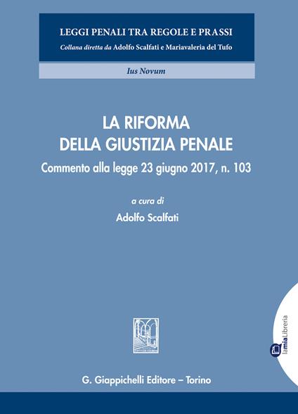La riforma della giustizia penale. Commento alla legge 23 giugno 2017, n. 103 - Adolfo Scalfati - ebook