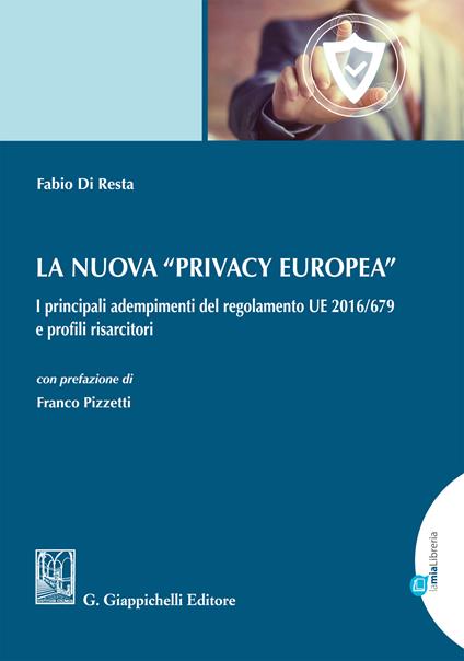 La nuova «privacy europea». I principali adempimenti del regolamento UE 2016/679 e profili risarcitori - Fabio Di Resta - ebook