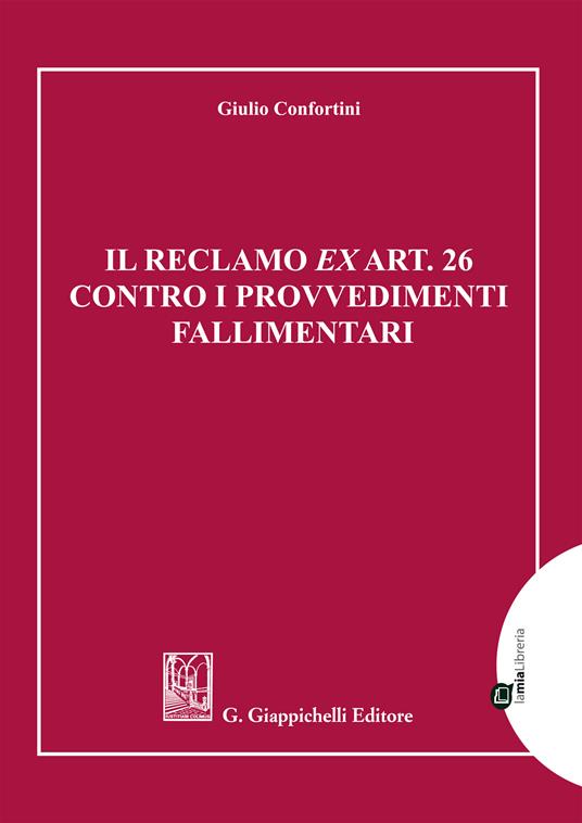 Il reclamo ex art. 26 contro i provvedimenti fallimentari - Giulio Confortini - ebook