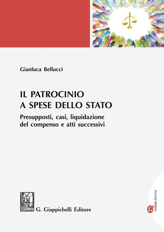Il patrocinio a spese dello Stato. Presupposti, casi, liquidazione del compenso e atti successivi - Gianluca Bellucci - ebook