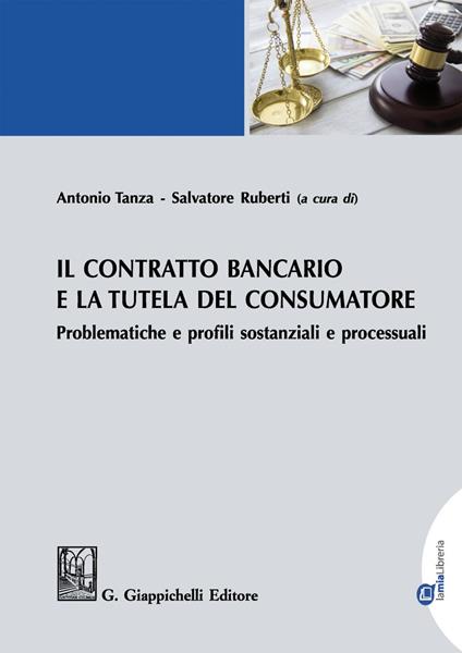 Il contratto bancario e la tutela del consumatore. Problematiche e profili sostanziali e processuali - Salvatore Ruberti,Antonio Tanza - ebook