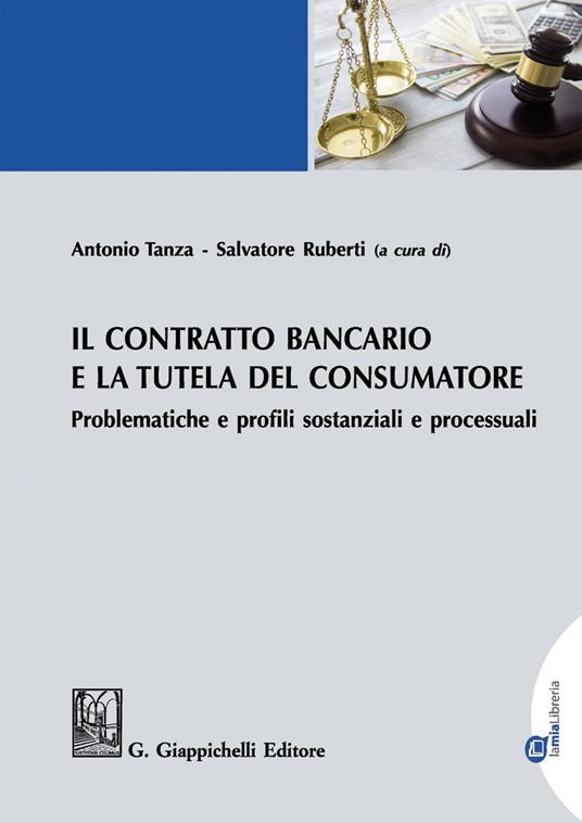 Il contratto bancario e la tutela del consumatore. Problematiche e profili sostanziali e processuali - Salvatore Ruberti,Antonio Tanza - ebook