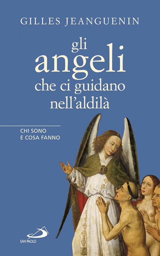 Gli angeli che ci guidano nell'aldilà. Chi sono e cosa fanno - Gilles Jeanguenin - ebook