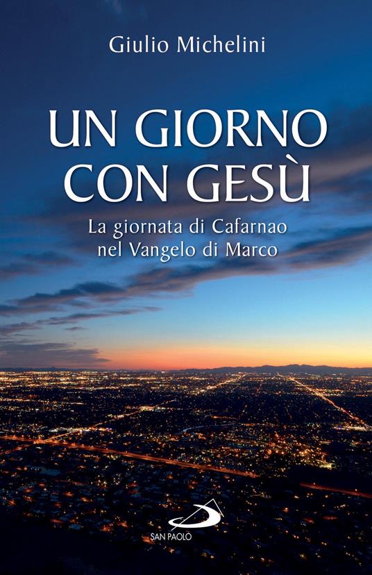 Un giorno con Gesù. La giornata di Cafarnao secondo Marco - Giulio Michelini - ebook