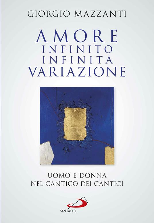 Amore infinito, infinita variazione. Uomo e donna nel Cantico dei Cantici. Una lettura - Giorgio Mazzanti - ebook