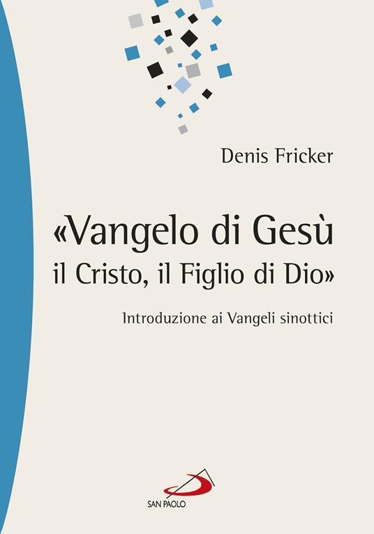 «Vangelo di Gesù, il Cristo, il Figlio di Dio». Introduzione ai Vangeli sinottici - Denis Fricker - ebook