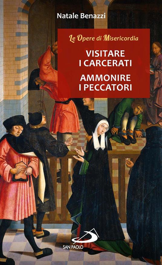 Visitare i carcerati, ammonire i peccatori - Natale Benazzi - ebook