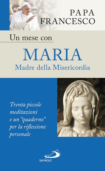 Un mese con Maria Madre della Misericordia. Trenta piccole meditazioni e un «quaderno» per la meditazione personale - Francesco (Jorge Mario Bergoglio) - ebook