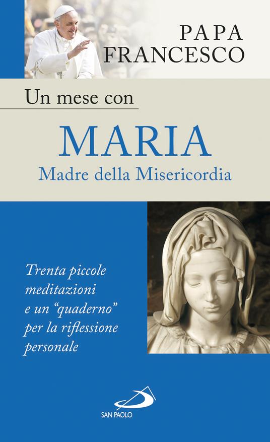 Un mese con Maria Madre della Misericordia. Trenta piccole meditazioni e un «quaderno» per la meditazione personale - Francesco (Jorge Mario Bergoglio) - ebook