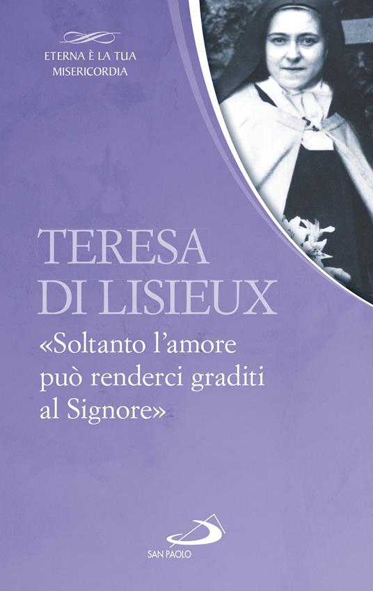Teresa di Lisieux. «Soltanto l'amore può renderci graditi al Signore» - Di Lisieux Teresa - ebook