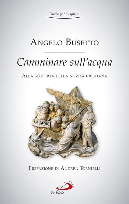 Camminare sull'acqua. Alla scoperta della novità cristiana - Angelo Busetto - ebook