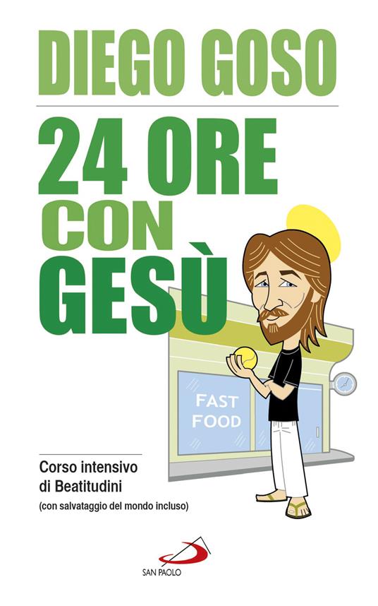 24 ore con Gesù. Corso intensivo di Beatitudini (con salvataggio del mondo incluso) - Diego Goso - ebook