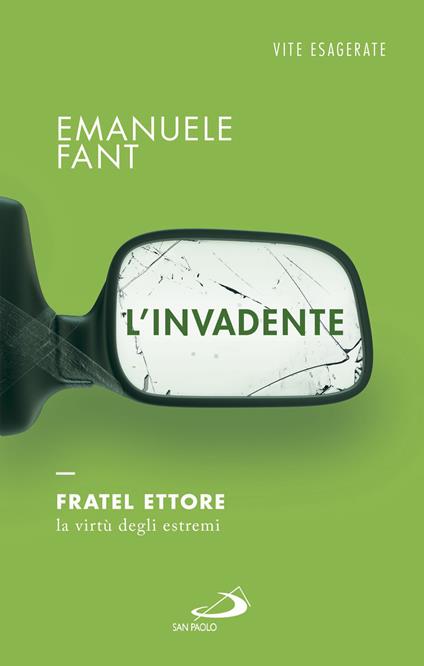 L' invadente. Fratel Ettore, la virtù degli estremi - Emanuele Fant - ebook