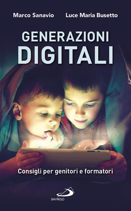 Generazioni digitali. Consigli per genitori e formatori - Luce Maria Busetto,Marco Sanavio - ebook
