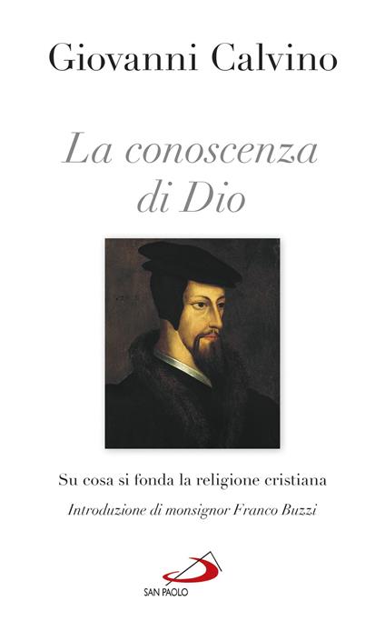 La conoscenza di Dio. Su cosa si fonda la religione cristiana - Giovanni Calvino,Luca Crippa - ebook