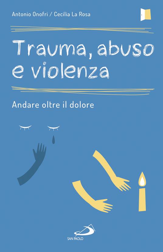 Trauma, abuso e violenza. Andare oltre il dolore - Cecilia La Rosa,Antonio Onofri - ebook