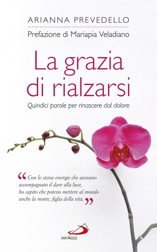 La grazia di rialzarsi. Quindici parole per rinascere dal dolore - Arianna Prevedello - ebook