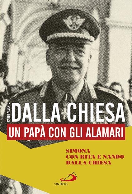 Carlo Alberto Dalla Chiesa. Un papà con gli alamari - Nando Dalla Chiesa,Rita Dalla Chiesa,Simona Dalla Chiesa - ebook
