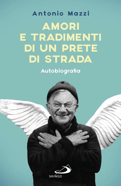 Amori e tradimenti di un prete di strada - Antonio Mazzi - ebook