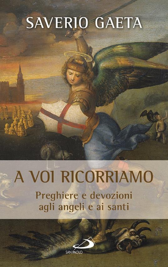 A voi ricorriamo. Preghiere e devozioni agli angeli e ai santi - Saverio Gaeta - ebook