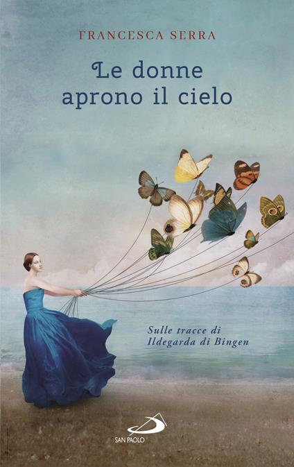 Le donne aprono il cielo. Sulle tracce di Ildegarda di Bingen - Francesca Serra - ebook