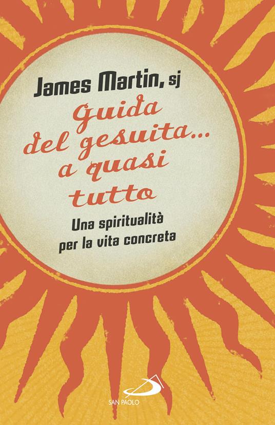 Guida del gesuita... a quasi tutto. Una spiritualità per la vita concreta - James Martin,Giglio Giovanni - ebook