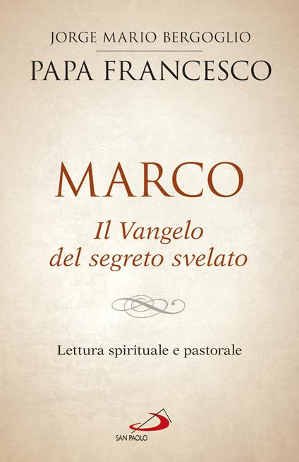 Marco. Il vangelo del segreto svelato. Lettura spirituale e pastorale - Francesco (Jorge Mario Bergoglio) - ebook