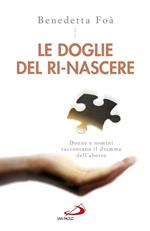 Le doglie del ri-nascere. Donne e uomini raccontano il dramma dell'aborto