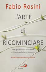 L' arte di ricominciare. I sei giorni della creazione e l'inizio del discernimento