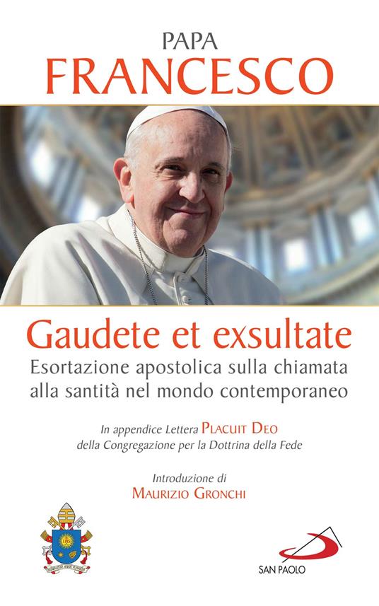Gaudete et exsultate. Esortazione apostolica sulla chiamata alla santità nel mondo contemporaneo. In appendice Lettera Placuit Deo - Francesco (Jorge Mario Bergoglio) - ebook