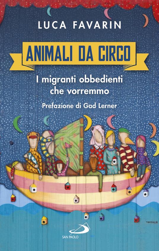 Animali da circo. I migranti obbedienti che vorremmo - Luca Favarin - ebook
