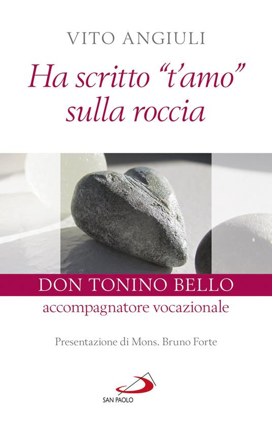 Ha scritto «t'amo» sulla roccia. Don Tonino Bello accompagnatore vocazionale - Vito Angiuli - ebook