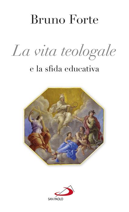 La vita teologale e la sfida educativa - Bruno Forte - ebook