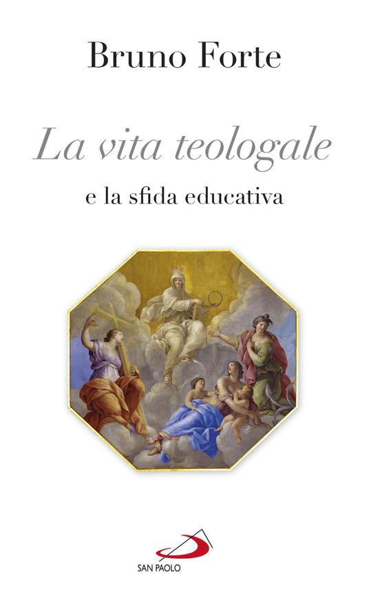 La vita teologale e la sfida educativa - Bruno Forte - ebook