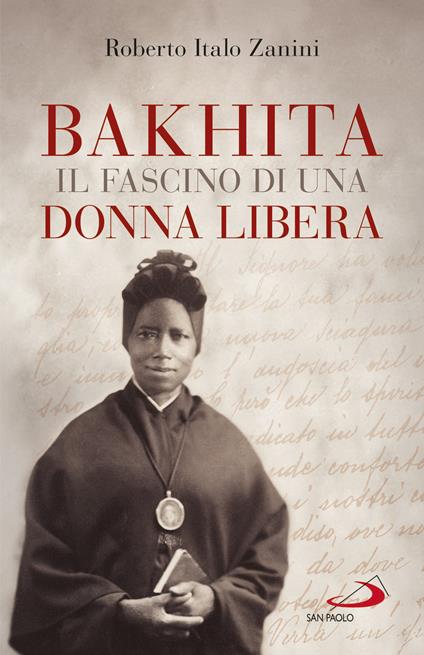 Bakhita. Il fascino di una donna libera - Roberto Italo Zanini - ebook