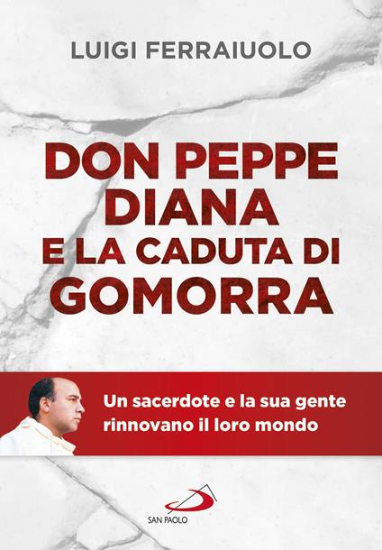 Don Peppe Diana e la caduta di Gomorra. Un sacerdote e la sua gente rinnovano il loro mondo - Luigi Ferraiuolo - ebook