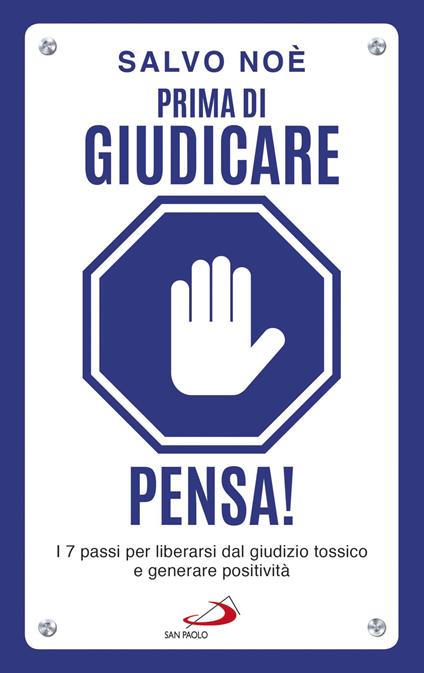 Prima di giudicare, pensa! I 7 passi per liberarsi dal giudizio tossico e generare positività - Salvo Noè - ebook