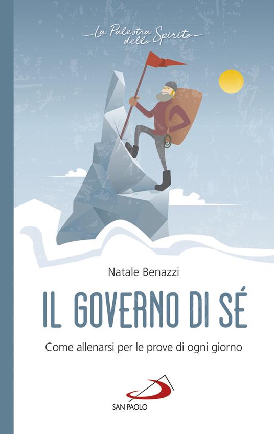 Il governo di sé. Come allenarsi per le prove di ogni giorno - Natale Benazzi - ebook