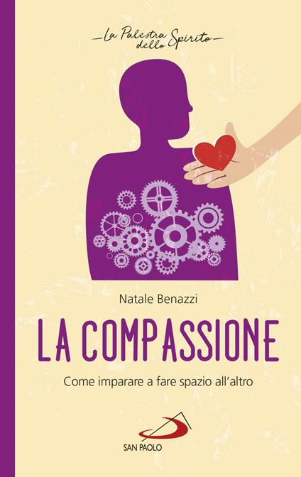 La compassione. Come imparare a fare spazio all'altro - Natale Benazzi - ebook
