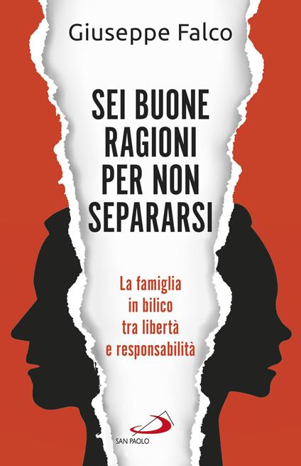 Sei buone ragioni per non separarsi. La famiglia in bilico tra libertà e responsabilità - Giuseppe Falco - ebook
