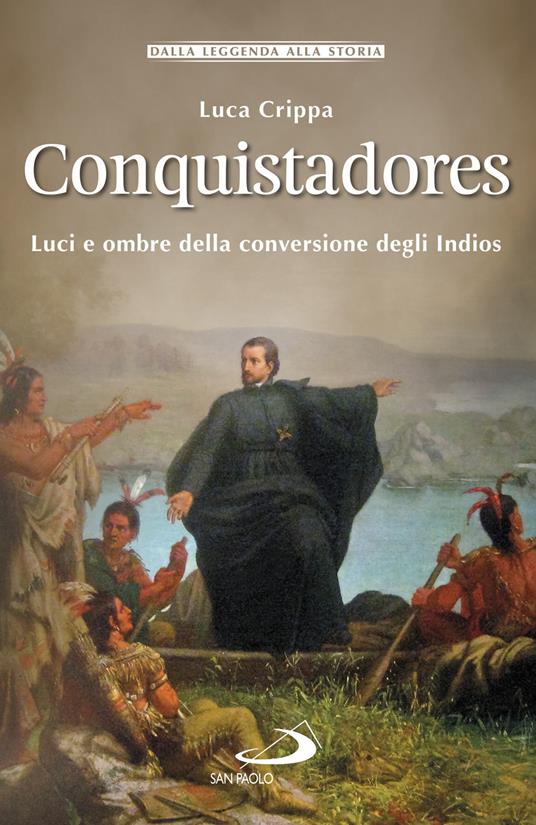 Conquistadores. Luci e ombre della conversione degli Indios - Luca Crippa - ebook