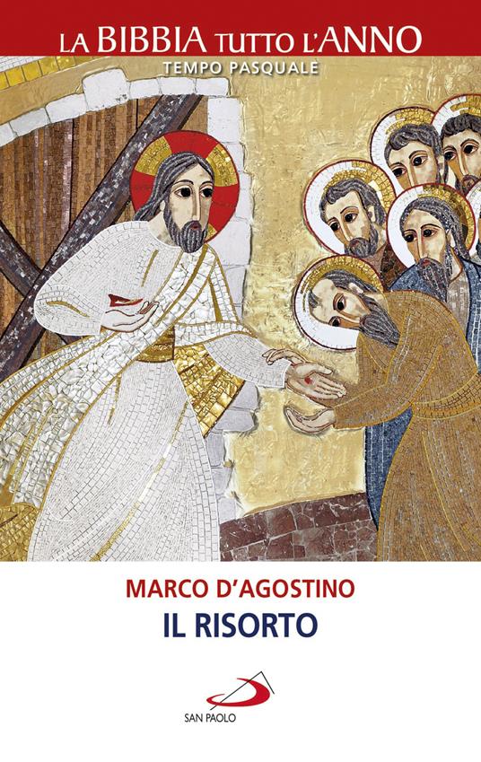 Il Risorto. La Bibbia tutto l'anno. Tempo pasquale - Marco D'Agostino - ebook