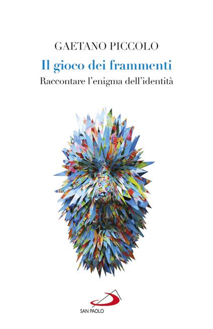 Il gioco dei frammenti. Raccontare l'enigma dell'identità - Gaetano Piccolo - ebook