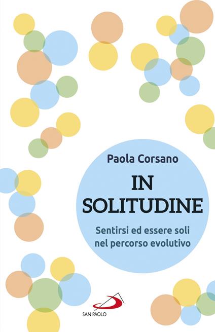 In solitudine. Sentirsi ed essere soli nel percorso evolutivo - Paola Corsano - ebook