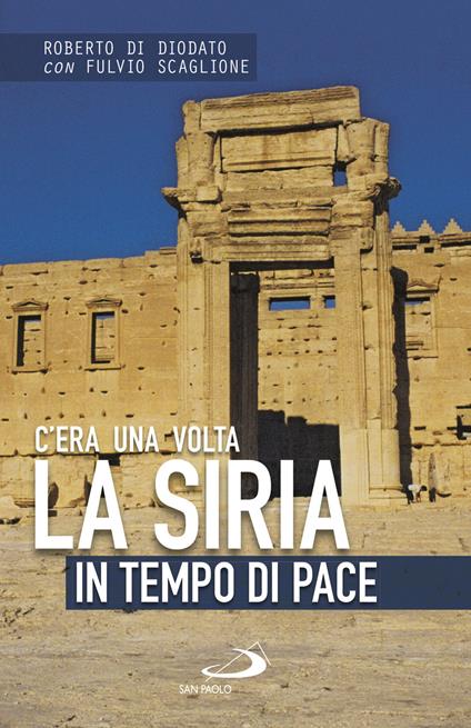 C'era una volta la Siria. In tempo di pace - Roberto Di Diodato,Fulvio Scaglione - ebook