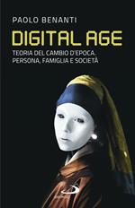 Digital age. Teoria del cambio d'epoca. Persona, famiglia e società