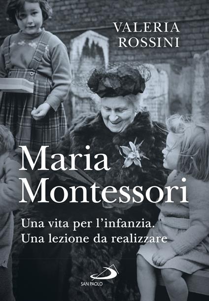 Maria Montessori. Una vita per l'infanzia. Una lezione da realizzare - Valeria Rossini - ebook