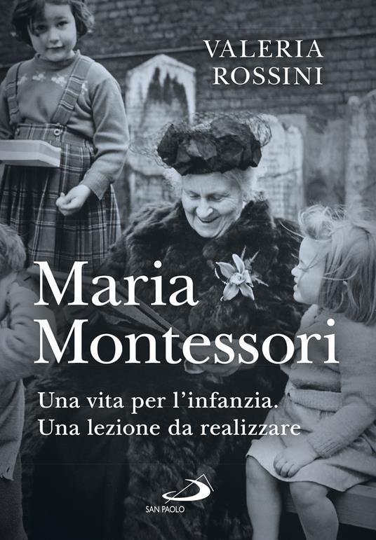 Maria Montessori. Una vita per l'infanzia. Una lezione da realizzare - Valeria Rossini - ebook