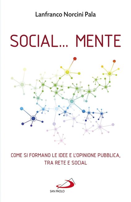 Social... Mente. Come si formano le idee e l'opinione pubblica, tra rete e social - Lanfranco Norcini Pala - ebook